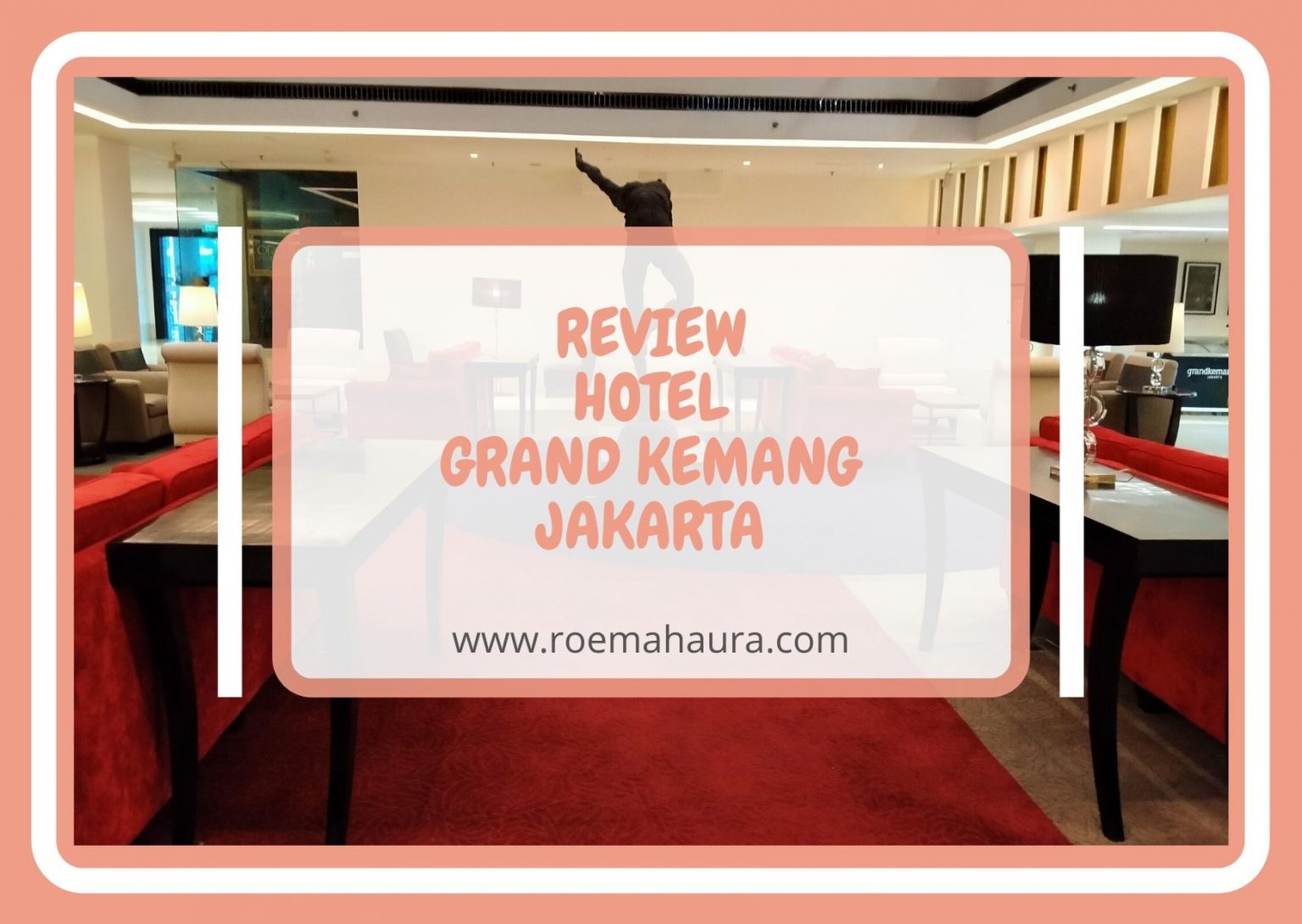 REVIEW HOTEL GRAND KEMANG JAKARTA