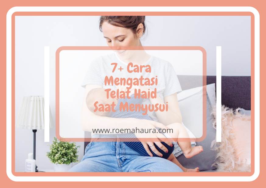 Cara mengatasi Telat haid saat menyusui